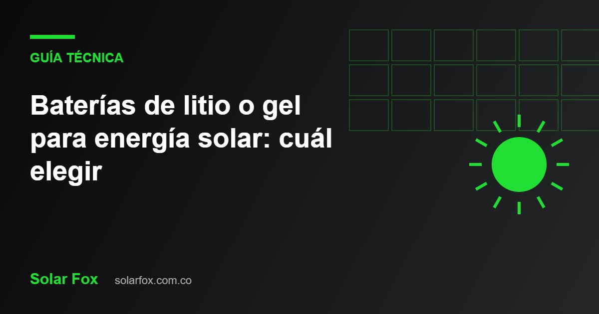 Ilustración de la guía: Baterías de litio o gel para energía solar: cuál elegir