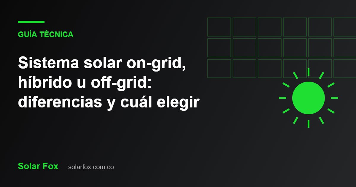 Ilustración de la guía: Sistema solar on-grid, híbrido u off-grid: diferencias y cuál elegir