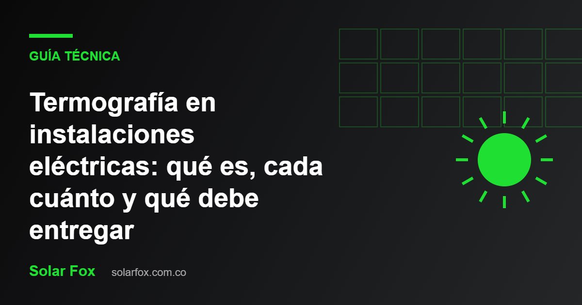 Ilustración de la guía: Termografía en instalaciones eléctricas: qué es, cada cuánto y qué debe entregar